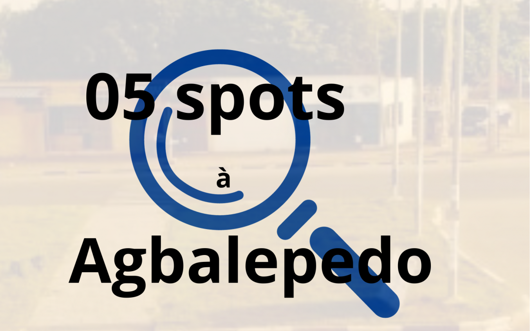05 SPOTS A  DECOUVRIR A AGBALEPEDO